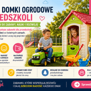 Zabawki i domki ogrodowe dla przedszkoli